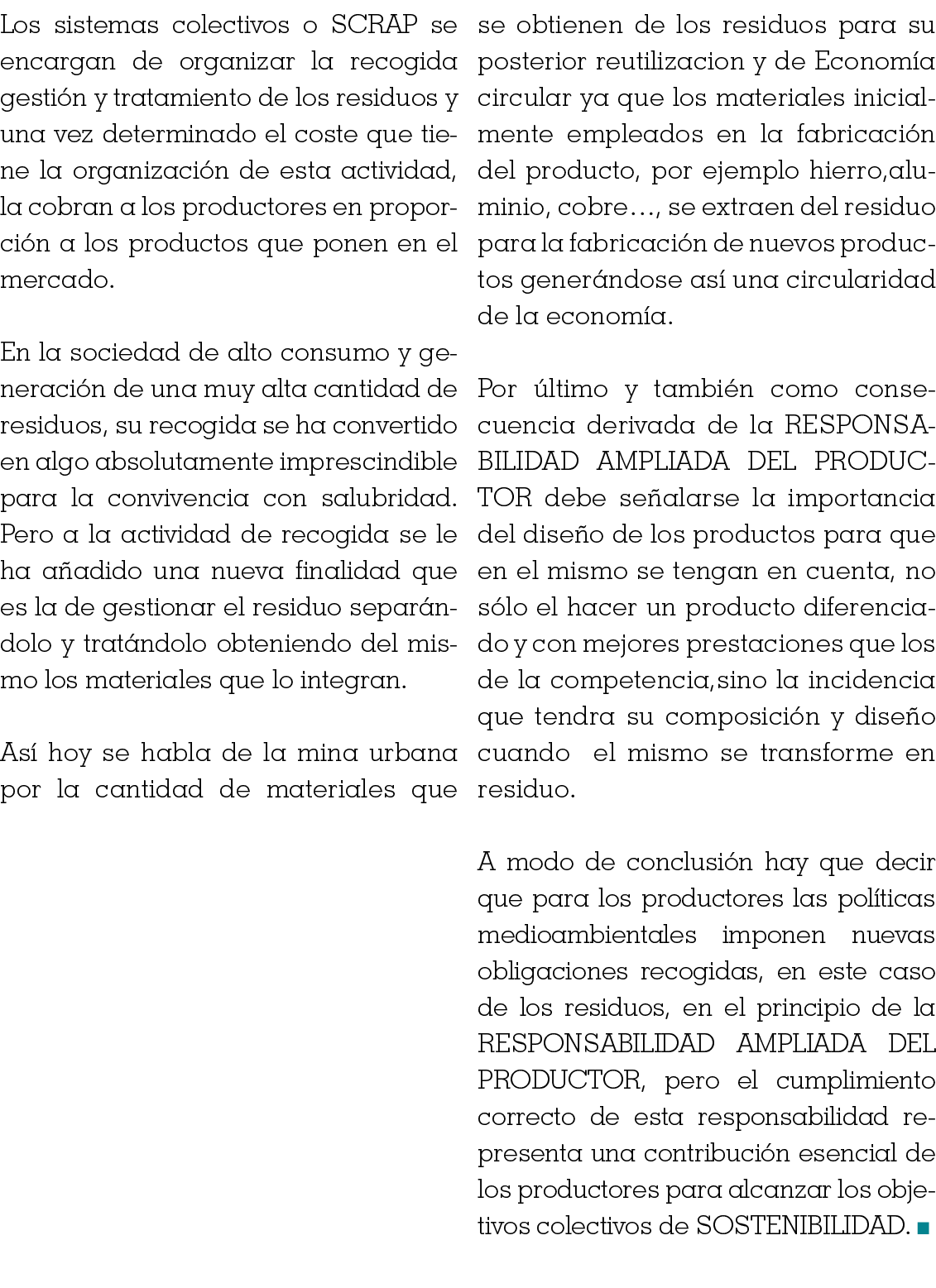 Los sistemas colectivos o SCRAP se encargan de organizar la recogida gestión y tratamiento de los residuos y una vez    