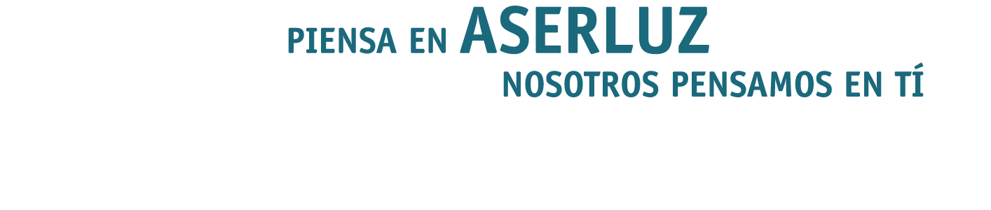  PIENSA EN ASERLUZ NOSOTROS PENSAMOS EN TÍ 