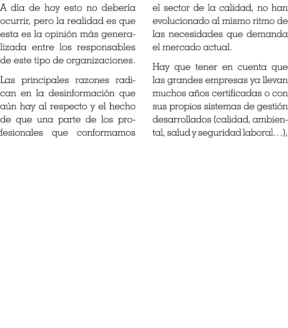 A día de hoy esto no debería ocurrir, pero la realidad es que esta es la opinión más generalizada entre los responsab   