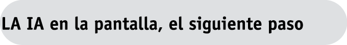 LA IA en la pantalla, el siguiente paso