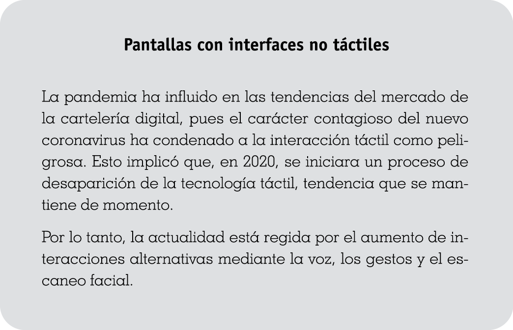 Pantallas con interfaces no táctiles La pandemia ha influido en las tendencias del mercado de la cartelería digital,    