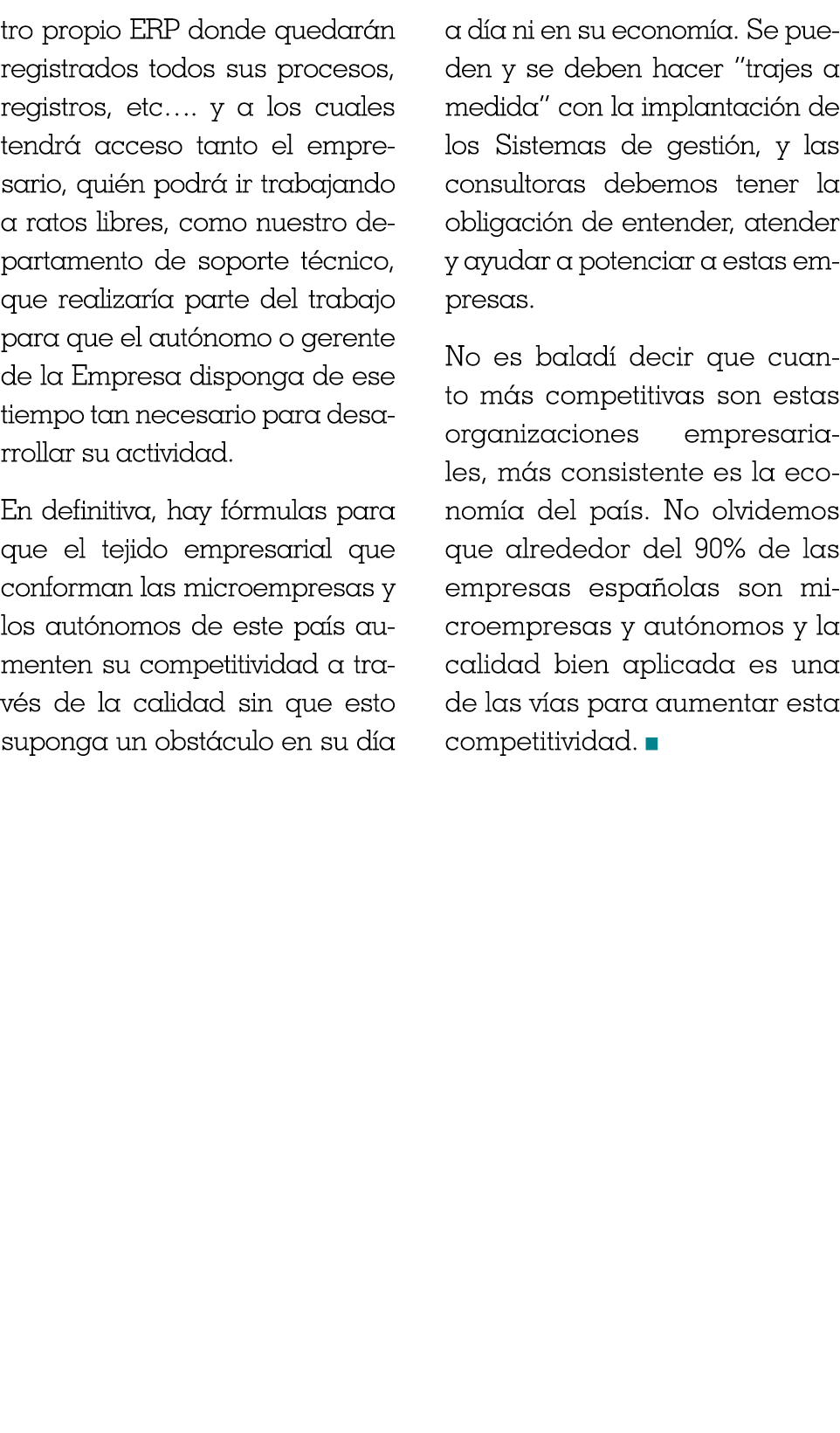 tro propio ERP donde quedarán registrados todos sus procesos, registros, etc   y a los cuales tendrá acceso tanto el    