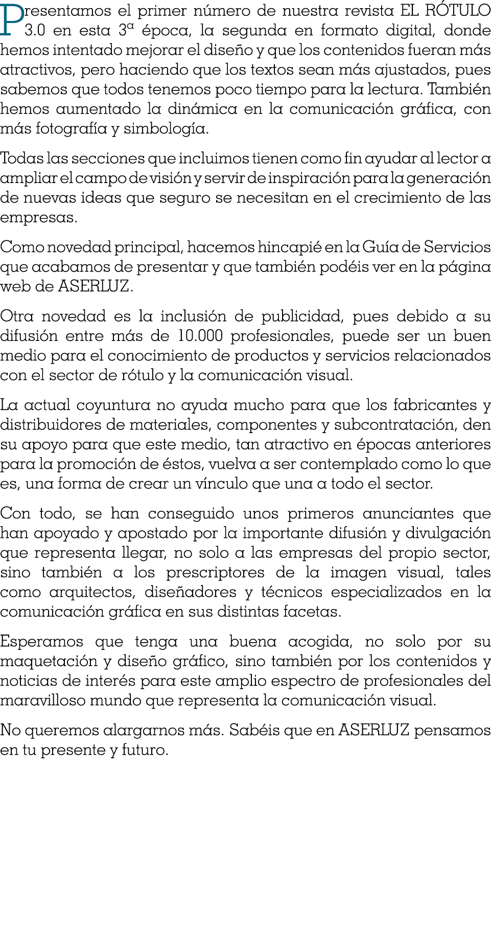 Presentamos el primer número de nuestra revista EL RÓTULO 3 0 en esta 3  época, la segunda en formato digital, donde    
