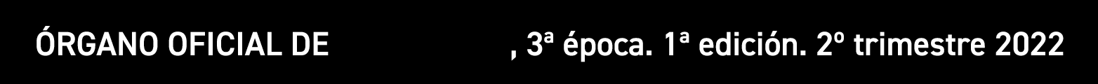 ÓRGANO OFICIAL DE , 3  época  1  edición  2  trimestre 2022