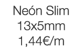 Neón Slim 13x5mm 1,44  m