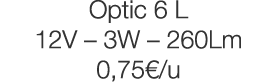 Optic 6 L 12V   3W   260Lm 0,75  u