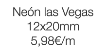 Neón las Vegas 12x20mm 5,98  m