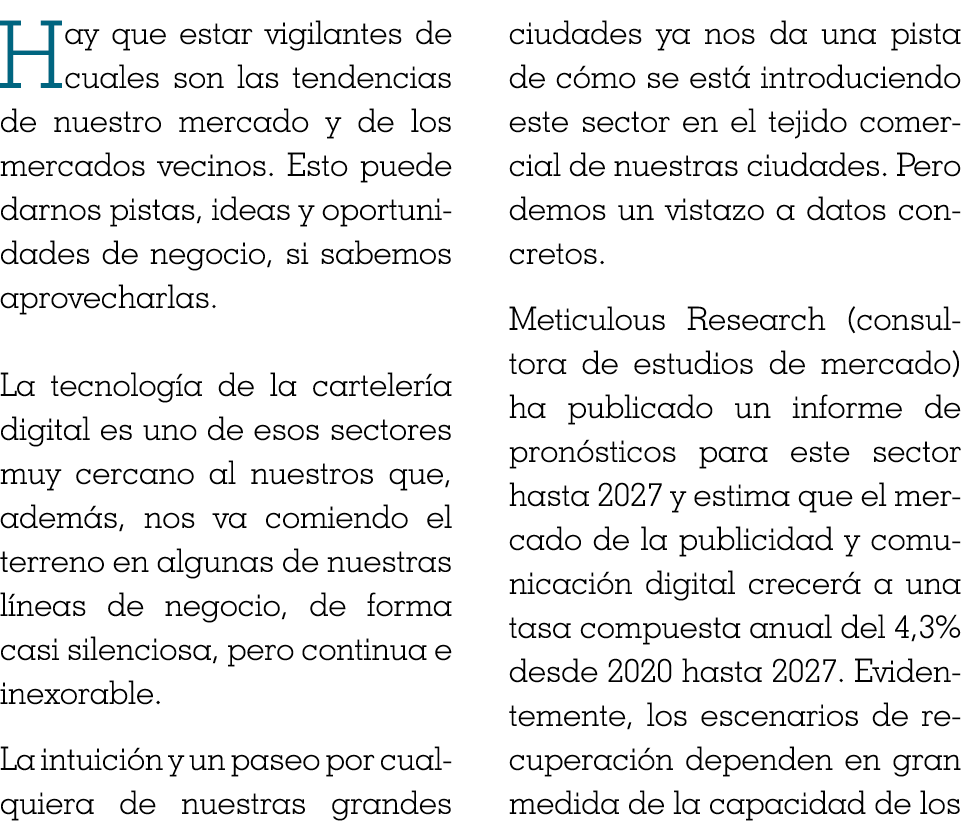 Hay que estar vigilantes de cuales son las tendencias de nuestro mercado y de los mercados vecinos  Esto puede darnos   