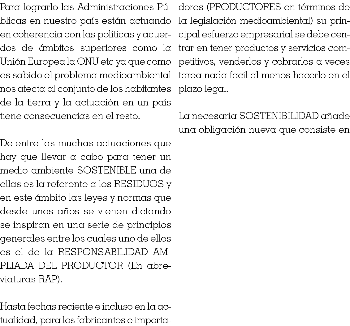 Para lograrlo las Administraciones Públicas en nuestro país están actuando en coherencia con las políticas y acuerdos   