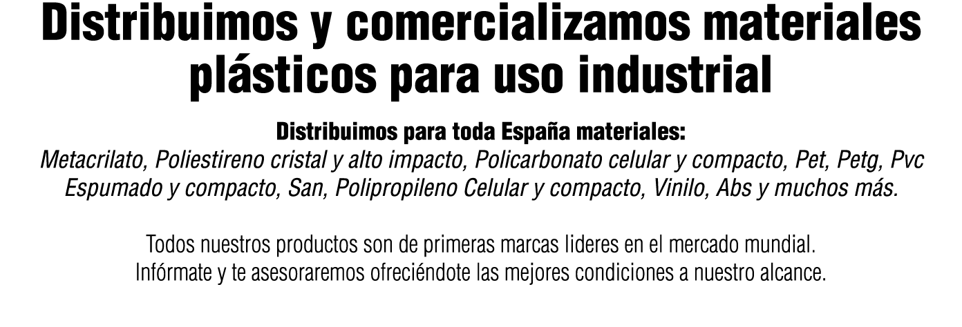 Distribuimos y comercializamos materiales plásticos para uso industrial Distribuimos para toda España materiales: Met   