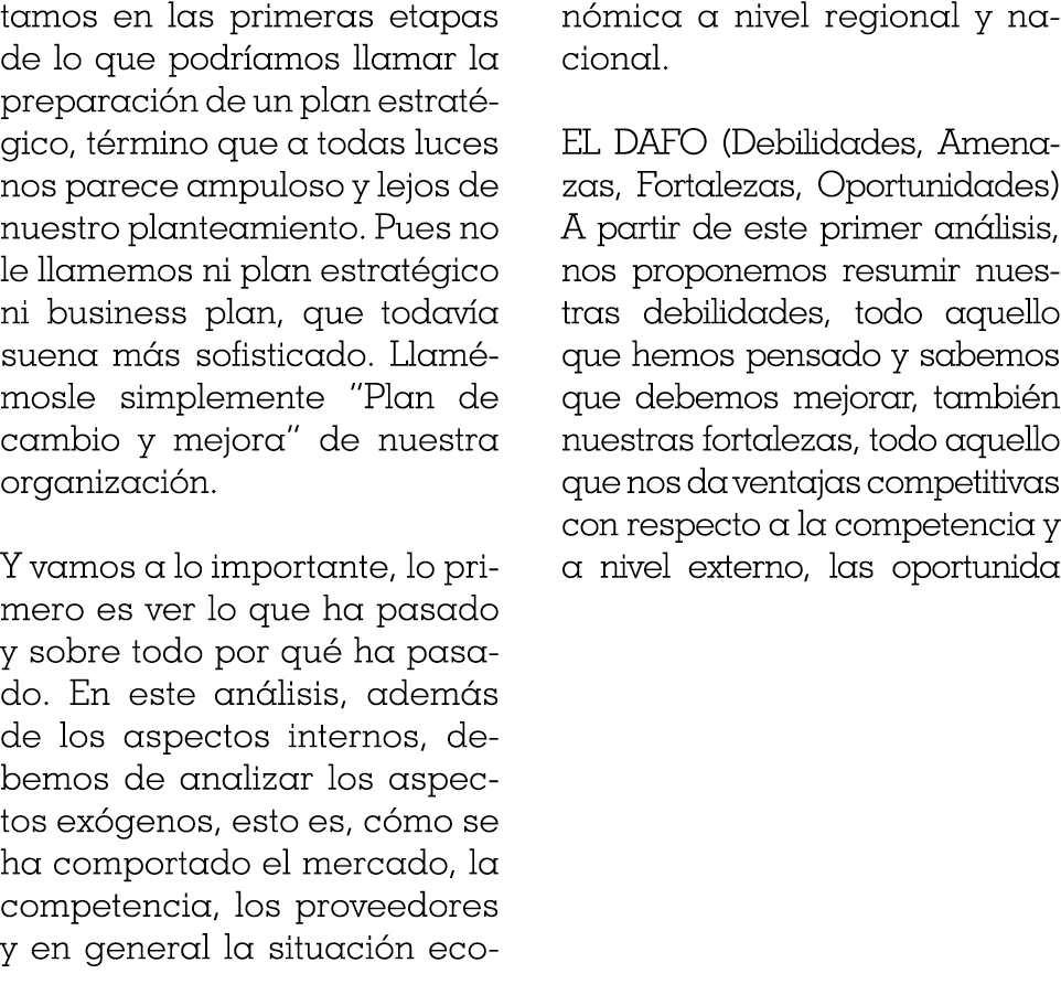 tamos en las primeras etapas de lo que podríamos llamar la preparación de un plan estratégico, término que a todas lu   